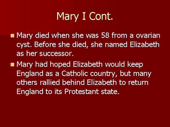 Mary I Cont. n Mary died when she was 58 from a ovarian cyst.