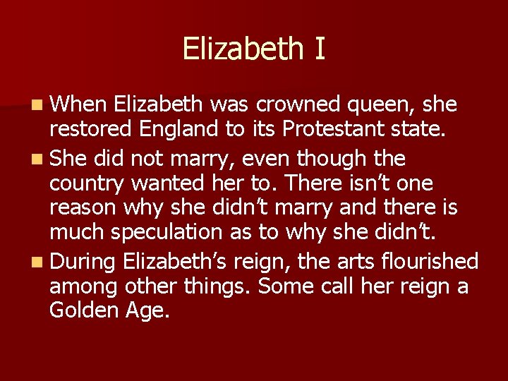 Elizabeth I n When Elizabeth was crowned queen, she restored England to its Protestant