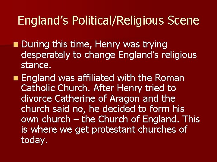 England’s Political/Religious Scene n During this time, Henry was trying desperately to change England’s