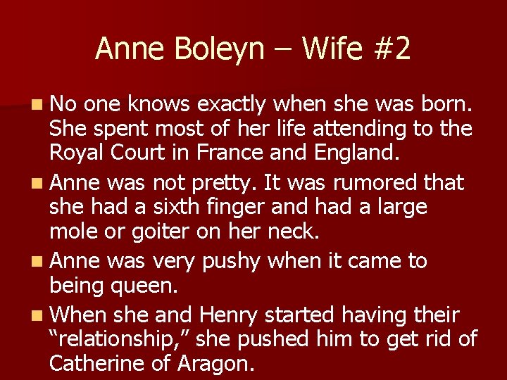 Anne Boleyn – Wife #2 n No one knows exactly when she was born.