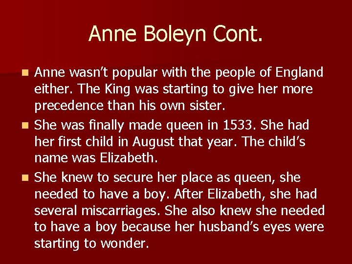 Anne Boleyn Cont. Anne wasn’t popular with the people of England either. The King
