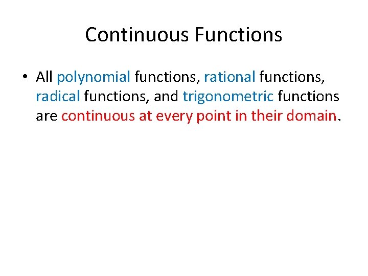 Continuous Functions • All polynomial functions, rational functions, radical functions, and trigonometric functions are