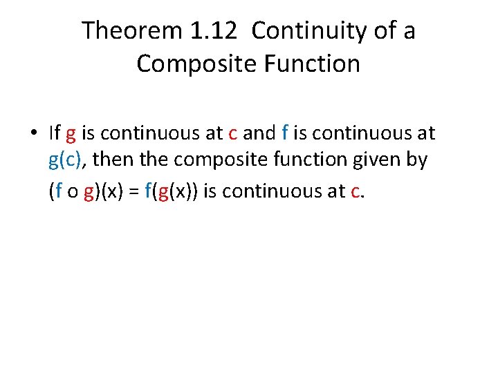 Theorem 1. 12 Continuity of a Composite Function • If g is continuous at