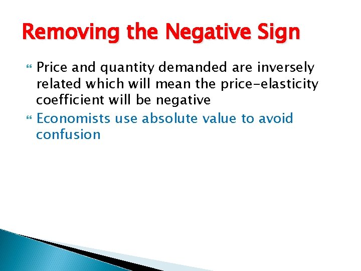 Removing the Negative Sign Price and quantity demanded are inversely related which will mean