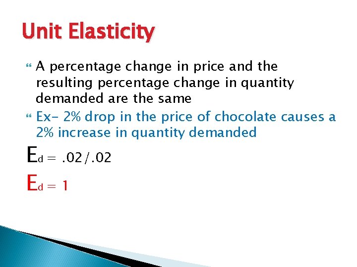 Unit Elasticity A percentage change in price and the resulting percentage change in quantity
