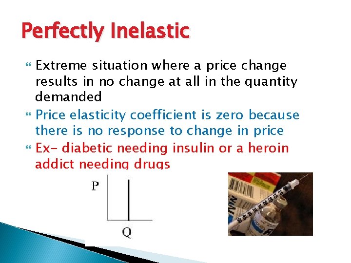 Perfectly Inelastic Extreme situation where a price change results in no change at all