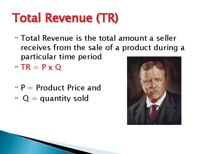 Total Revenue (TR) Total Revenue is the total amount a seller receives from the