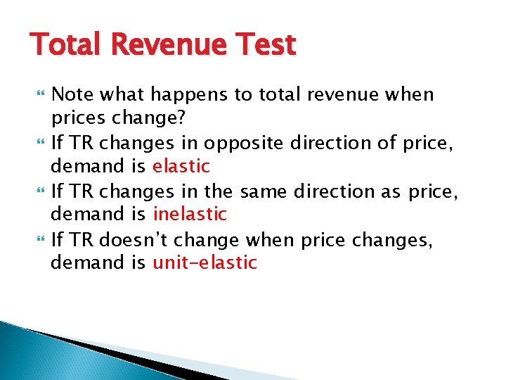 Total Revenue Test Note what happens to total revenue when prices change? If TR