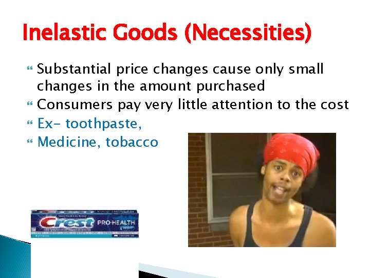 Inelastic Goods (Necessities) Substantial price changes cause only small changes in the amount purchased