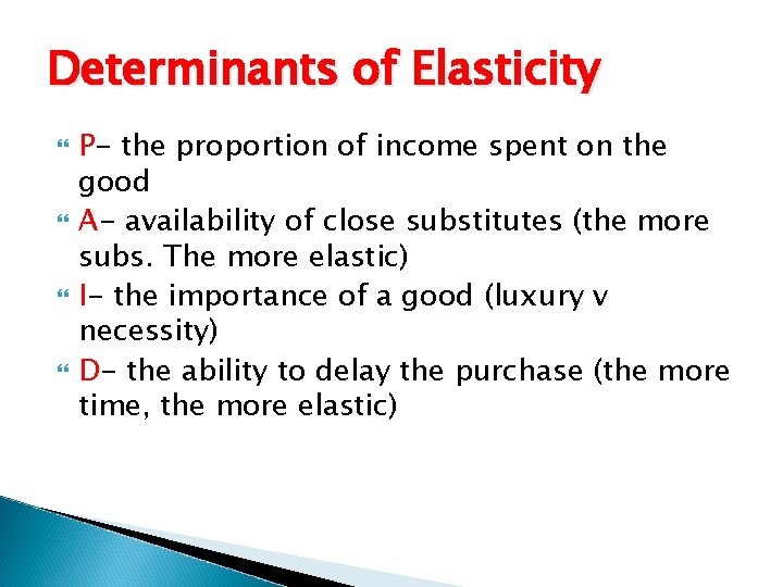 Determinants of Elasticity P- the proportion of income spent on the good A- availability