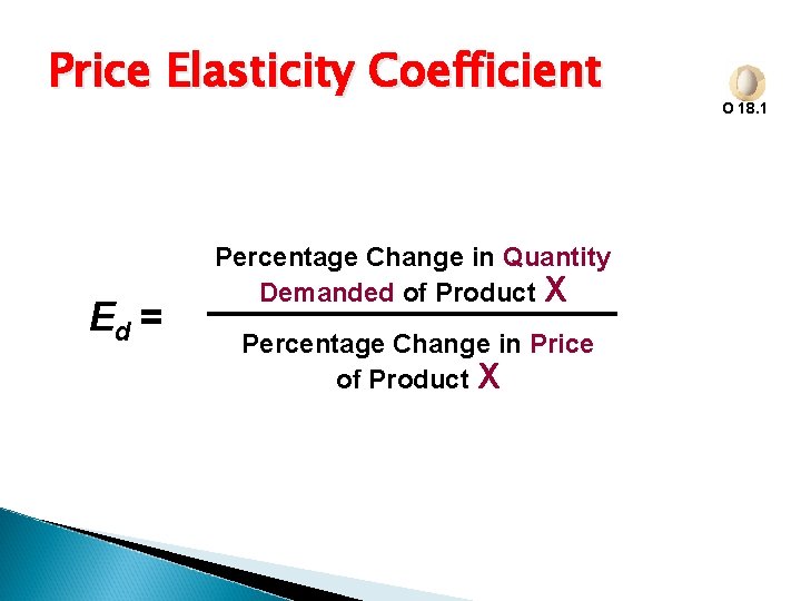 Price Elasticity Coefficient Ed = Percentage Change in Quantity Demanded of Product X Percentage