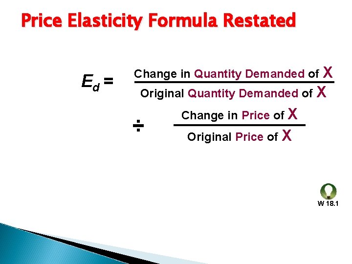 Price Elasticity Formula Restated Ed = Change in Quantity Demanded of X Original Quantity