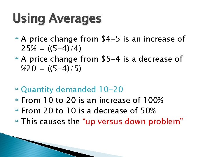 Using Averages A price change from $4 -5 is an increase of 25% =