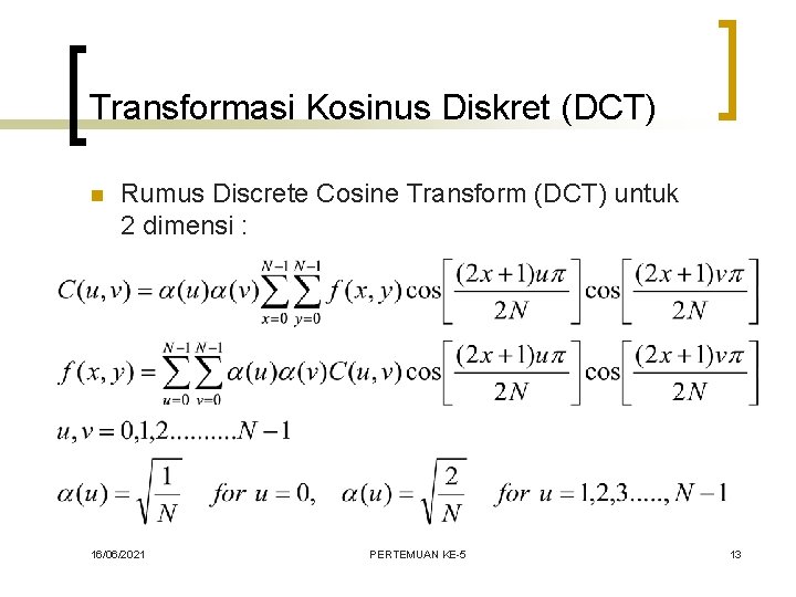 Transformasi Kosinus Diskret (DCT) n Rumus Discrete Cosine Transform (DCT) untuk 2 dimensi :