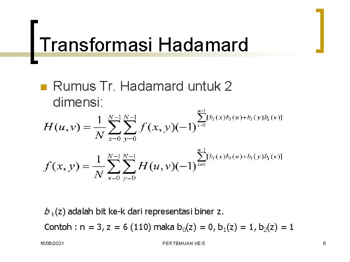 Transformasi Hadamard n Rumus Tr. Hadamard untuk 2 dimensi: b k(z) adalah bit ke-k