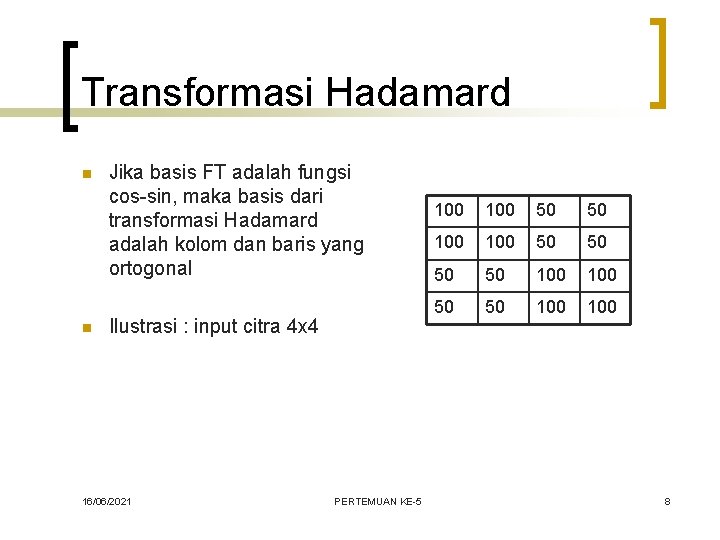 Transformasi Hadamard n n Jika basis FT adalah fungsi cos-sin, maka basis dari transformasi