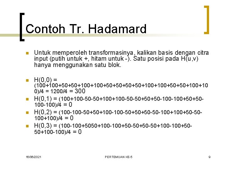 Contoh Tr. Hadamard n Untuk memperoleh transformasinya, kalikan basis dengan citra input (putih untuk