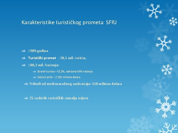 Karakteristike turističkog prometa SFRJ 1989. godina Turistički promet - 20, 5 mil. turista, 100,