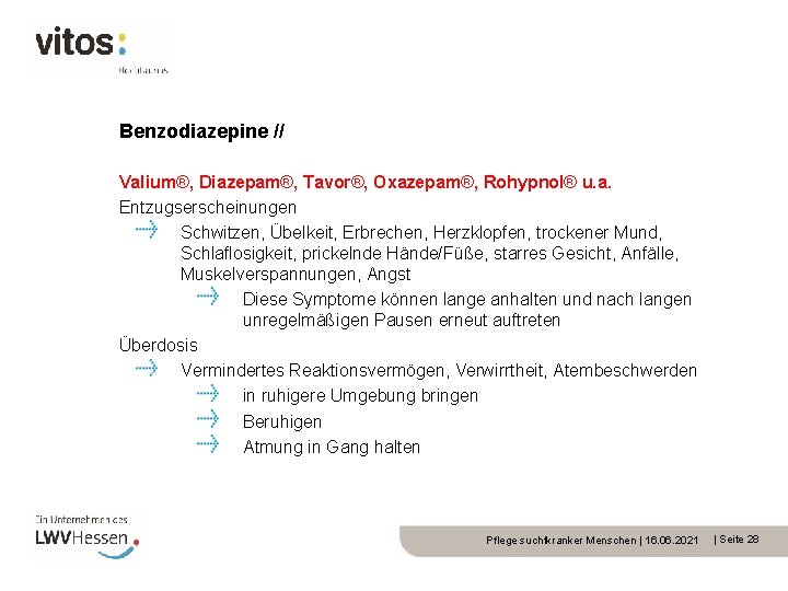 Benzodiazepine // Valium®, Diazepam®, Tavor®, Oxazepam®, Rohypnol® u. a. Entzugserscheinungen Schwitzen, Übelkeit, Erbrechen, Herzklopfen,