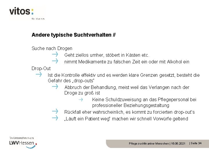 Andere typische Suchtverhalten // Suche nach Drogen Geht ziellos umher, stöbert in Kästen etc.