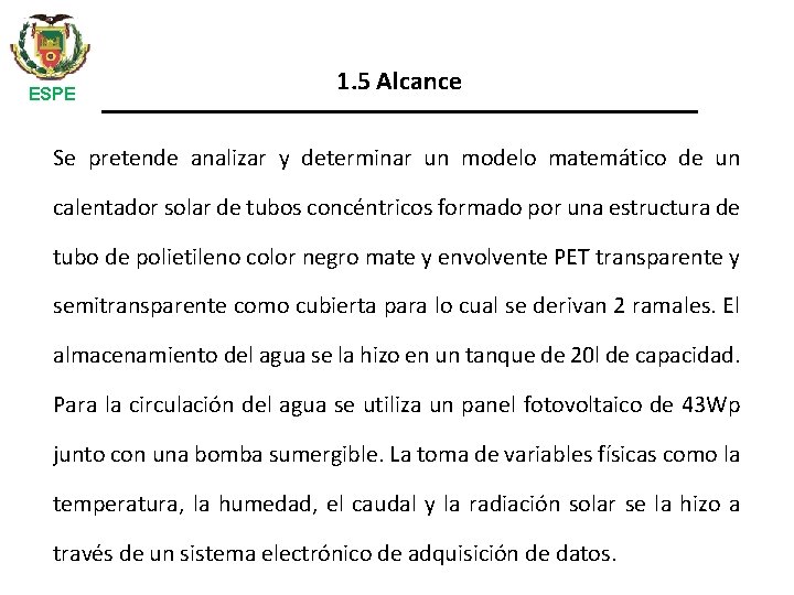 ESPE 1. 5 Alcance Se pretende analizar y determinar un modelo matemático de un