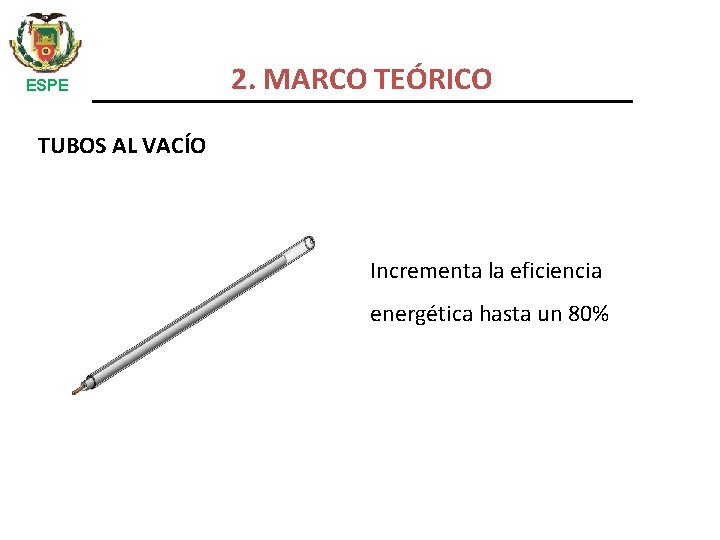 ESPE 2. MARCO TEÓRICO TUBOS AL VACÍO Incrementa la eficiencia energética hasta un 80%