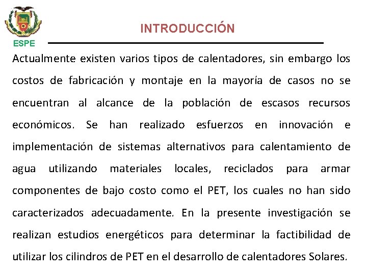 INTRODUCCIÓN ESPE Actualmente existen varios tipos de calentadores, sin embargo los costos de fabricación