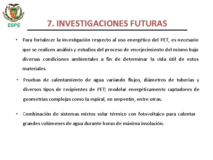 7. INVESTIGACIONES FUTURAS ESPE • Para fortalecer la investigación respecto al uso energético del