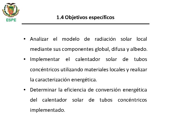 ESPE 1. 4 Objetivos específicos • Analizar el modelo de radiación solar local mediante