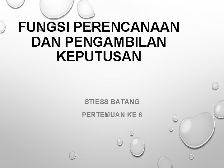 FUNGSI PERENCANAAN DAN PENGAMBILAN KEPUTUSAN STIESS BATANG PERTEMUAN KE 6 