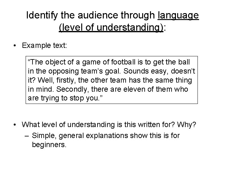 Identify the audience through language (level of understanding): • Example text: “The object of