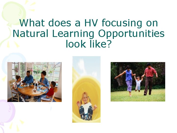 What does a HV focusing on Natural Learning Opportunities look like? 