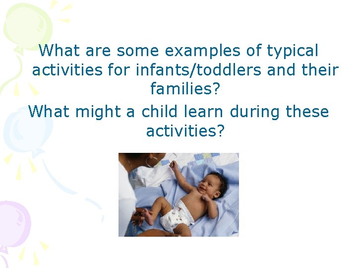 What are some examples of typical activities for infants/toddlers and their families? What might