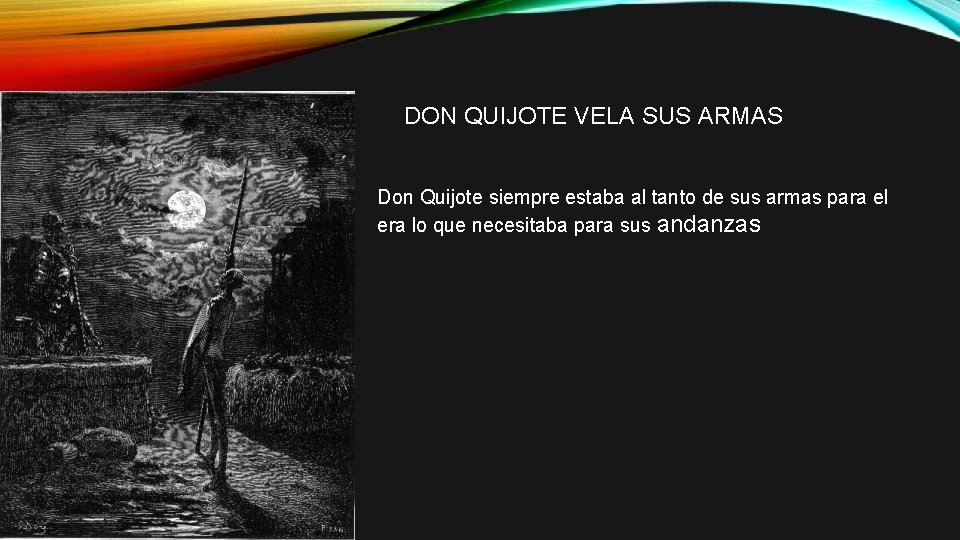 DON QUIJOTE VELA SUS ARMAS Don Quijote siempre estaba al tanto de sus armas