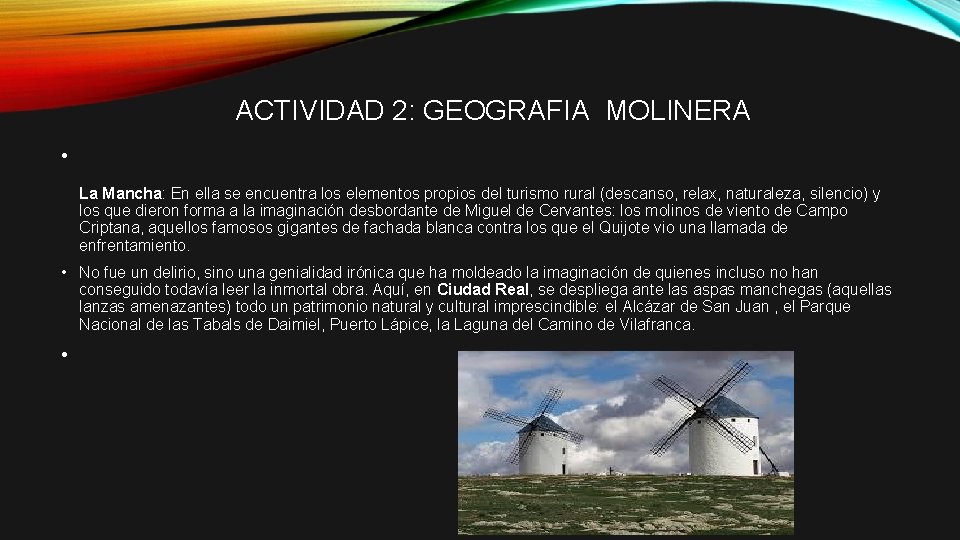 ACTIVIDAD 2: GEOGRAFIA MOLINERA • La Mancha: En ella se encuentra los elementos propios