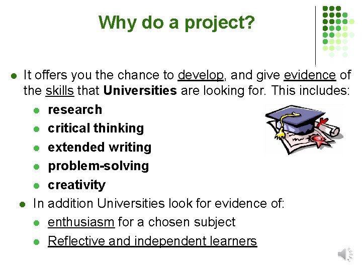 Why do a project? l It offers you the chance to develop, and give