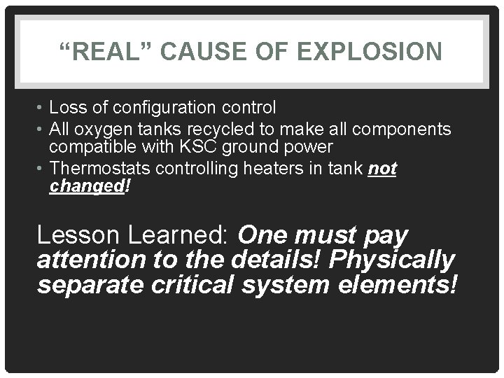 “REAL” CAUSE OF EXPLOSION • Loss of configuration control • All oxygen tanks recycled