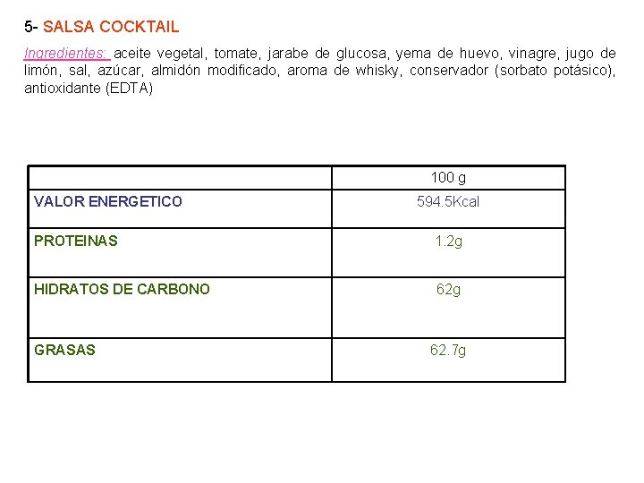 5 - SALSA COCKTAIL Ingredientes: aceite vegetal, tomate, jarabe de glucosa, yema de huevo,