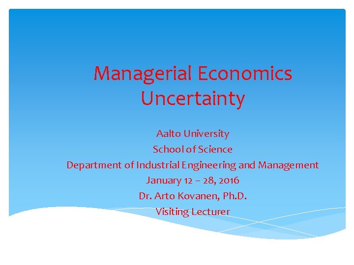 Managerial Economics Uncertainty Aalto University School of Science Department of Industrial Engineering and Management