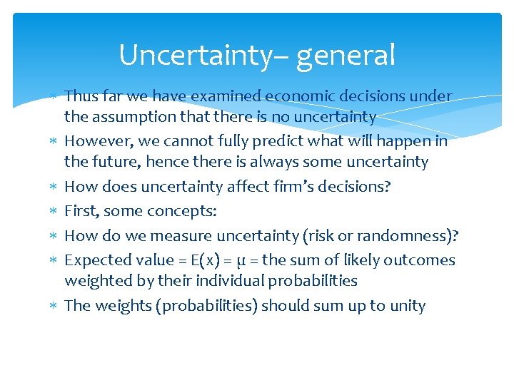 Uncertainty– general Thus far we have examined economic decisions under the assumption that there