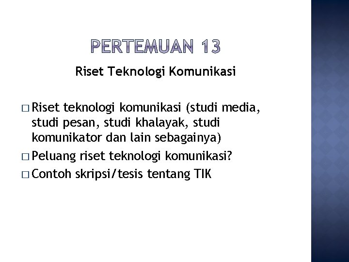 Riset Teknologi Komunikasi � Riset teknologi komunikasi (studi media, studi pesan, studi khalayak, studi