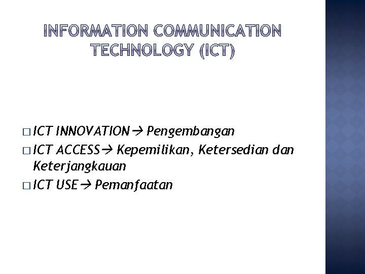 INNOVATION Pengembangan � ICT ACCESS Kepemilikan, Ketersedian dan Keterjangkauan � ICT USE Pemanfaatan �