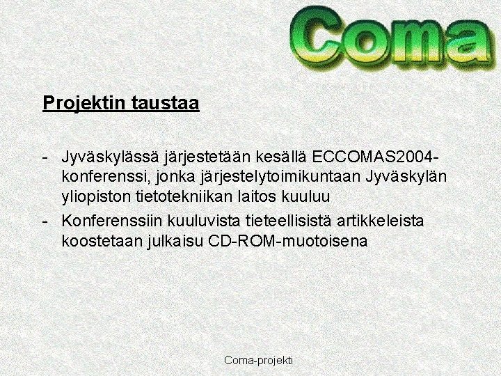 Projektin taustaa - Jyväskylässä järjestetään kesällä ECCOMAS 2004 konferenssi, jonka järjestelytoimikuntaan Jyväskylän yliopiston tietotekniikan