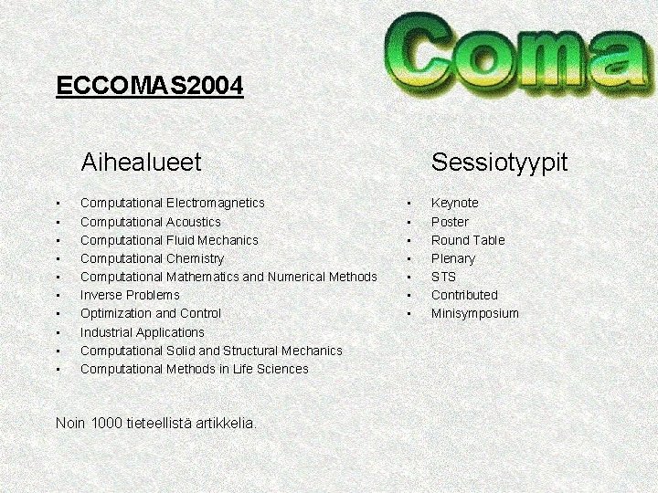 ECCOMAS 2004 Aihealueet • • • Computational Electromagnetics Computational Acoustics Computational Fluid Mechanics Computational
