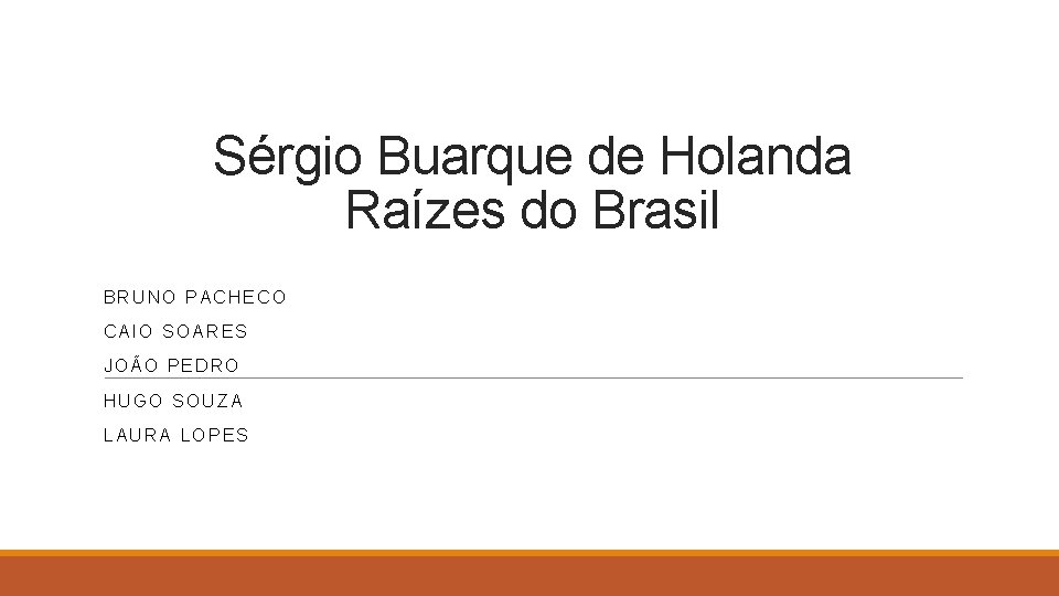 Sérgio Buarque de Holanda Raízes do Brasil BRUNO PACHECO CAIO SOARES JOÃO PEDRO HUGO