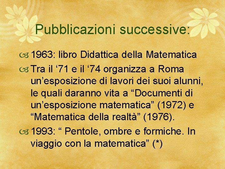 Pubblicazioni successive: 1963: libro Didattica della Matematica Tra il ‘ 71 e il ‘
