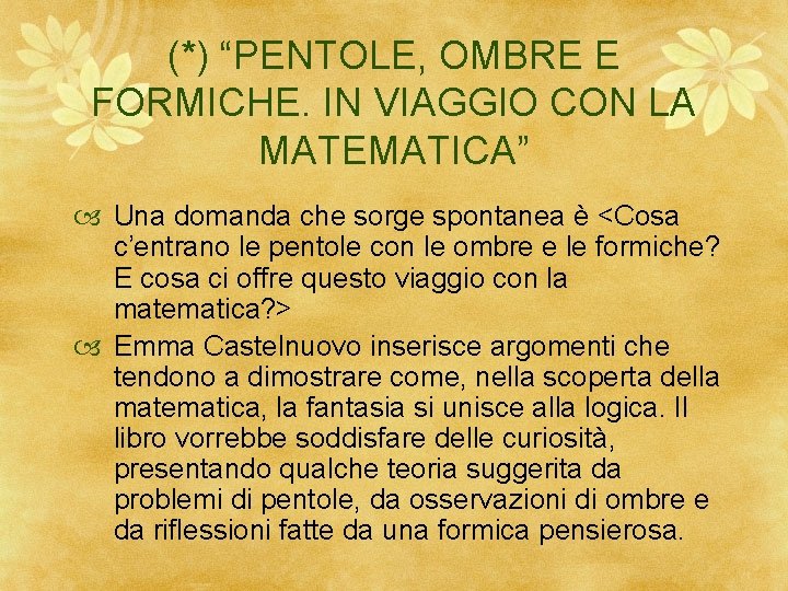 (*) “PENTOLE, OMBRE E FORMICHE. IN VIAGGIO CON LA MATEMATICA” Una domanda che sorge