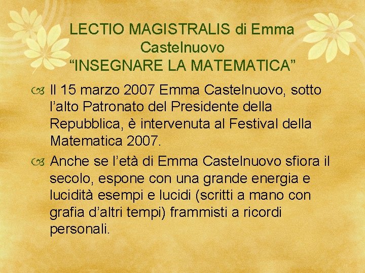 LECTIO MAGISTRALIS di Emma Castelnuovo “INSEGNARE LA MATEMATICA” Il 15 marzo 2007 Emma Castelnuovo,