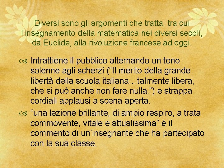 Diversi sono gli argomenti che tratta, tra cui l’insegnamento della matematica nei diversi secoli,