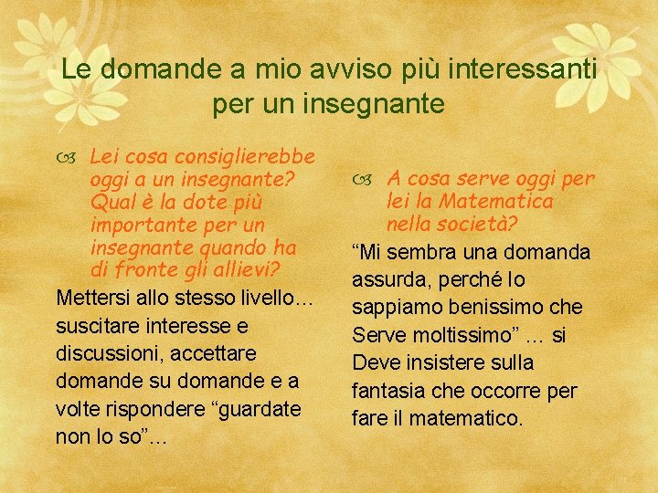 Le domande a mio avviso più interessanti per un insegnante Lei cosa consiglierebbe oggi